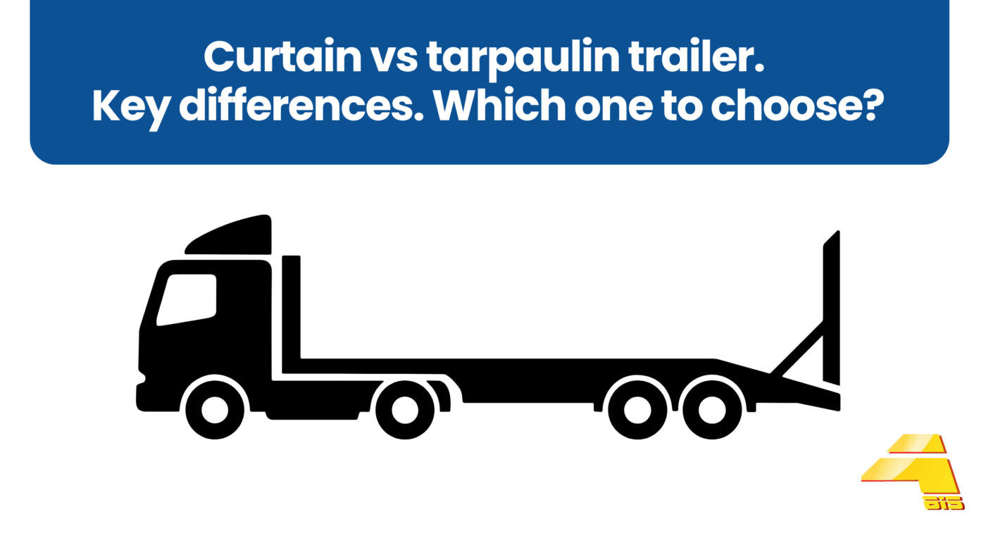 Curtain vs tarpaulin trailer. Key differences. Which one to choose